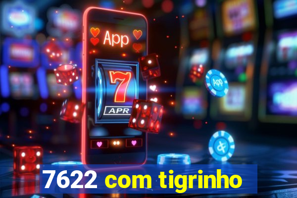 7622 com tigrinho